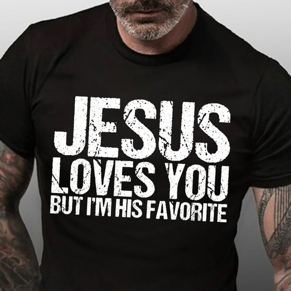 Jesus Loves You But I'm His Favorite Casual T-Shirt